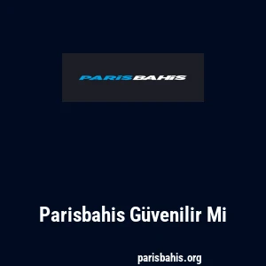 Parisbahis Güvenilir Mi